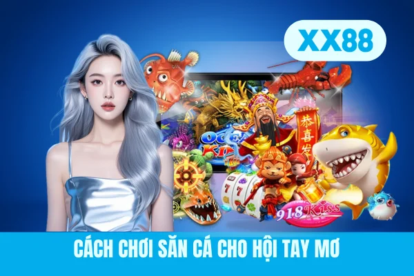 Cách chơi săn cá cho hội tay mơ Cách chơi săn cá cho hội tay mơ