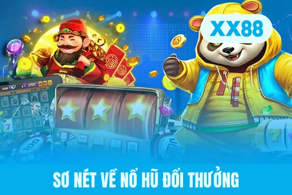 Sơ nét về nổ hũ đổi thưởng Sơ nét về nổ hũ đổi thưởng
