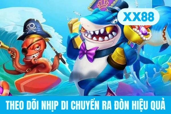 Theo dõi nhịp di chuyển ra đòn hiệu quả Theo dõi nhịp di chuyển ra đòn hiệu quả