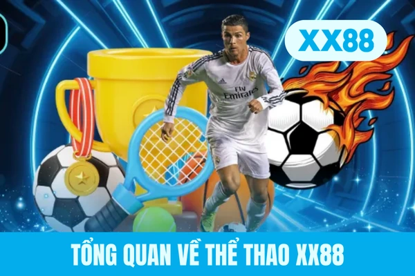 Tổng quan về thể thao XX88 Tổng quan về thể thao XX88