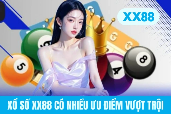 Xổ số XX88 có nhiều ưu điểm vượt trội Xổ số XX88 có nhiều ưu điểm vượt trội